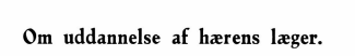 Om uddannelse af h&aelig;rens l&aelig;ger
