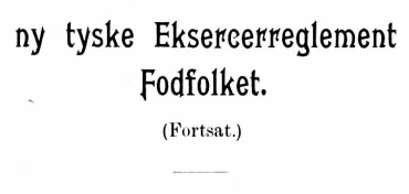 Det ny tyske Eksecerreeglement for fodfolket (Fortsat)