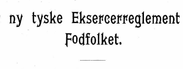 Det ny tyske Eksecerreglement for fodfolket (fortsættes)