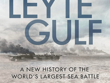 Leyte Gulf 1944 - A New History of the World’s Largest Sea Battle.