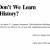 Why Don’t We Learn From History?